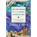 On the Road with Saint Augustine: A Real-World Spirituality for Restless Hearts - Paperback