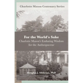 For the World's Sake: Charlotte Mason's Enduring Wisdom for the Anthropocene - Paperback