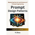 Prompt Design Patterns: Mastering the Art and Science of Prompt Engineering - Hardcover