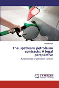 The upstream petroleum contracts: A legal perspective - Paperback