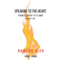 Speaking to the Heart from Flicker to Flame volume 2 Romans 8: 28 - Paperback
