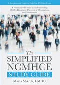 The Simplified NCMHCE Study Guide: A Summarized Format to Understanding DSM-5 Disorders, Theoretical Orientations and Assessments - Paperback