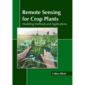 Remote Sensing for Crop Plants: Modeling Methods and Applications - Hardcover