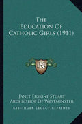The Education Of Catholic Girls (1911) - Paperback