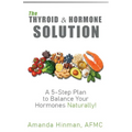 The Thyroid and Hormone Solution: A 5-Step Plan to Balance Your Hormones Naturally! - Paperback