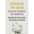 Avoiding the News: Reluctant Audiences for Journalism - Paperback
