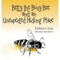 Betty the Busy Bee and an Unexpected Hiding Place - Hardcover