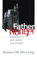 Father Hunger: Explorations with Adults and Children - Hardcover