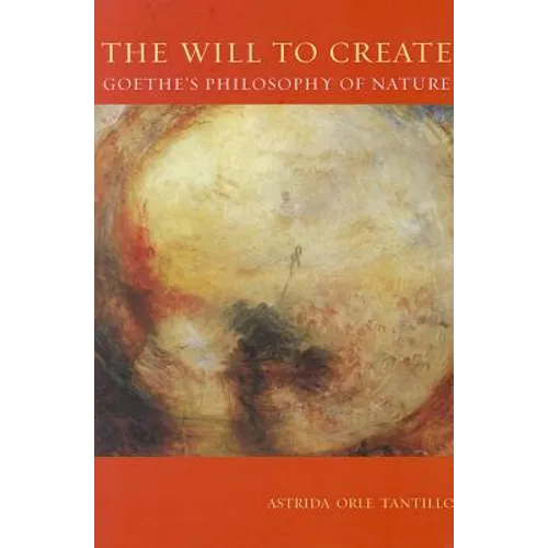 The Will to Create: Goethe's Philosophy of Nature - Paperback