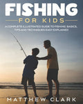 Fishing for Kids: A Complete Illustrated Guide to Fishing. Basics, Tips, Techniques, Easy explained. - Paperback