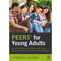 Peers(r) for Young Adults: Social Skills Training for Adults with Autism Spectrum Disorder and Other Social Challenges - Paperback