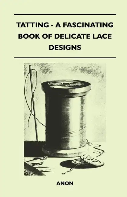 Tatting - A Fascinating Book of Delicate Lace Designs - Paperback