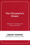 The Chicana/O/X Dream: Hope, Resistance and Educational Success - Library Binding