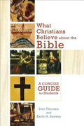 What Christians Believe about the Bible: A Concise Guide for Students - Paperback