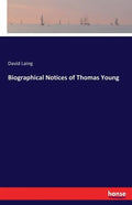 Biographical Notices of Thomas Young - Paperback