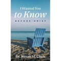 I Wanted You to Know: Before Grief - Paperback