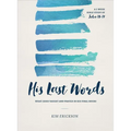 His Last Words: What Jesus Taught and Prayed in His Final Hours (John 13-17) - Paperback