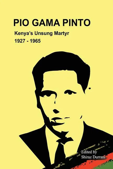 Pio Gama Pinto: Kenya's Unsung Martyr. 1927 - 1965 - Paperback