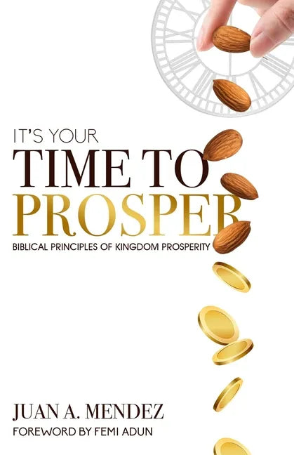 It's Your Time to Prosper: Biblical Principles of Kingdom Prosperity - Paperback