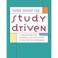 Study Driven: A Framework for Planning Units of Study in the Writing Workshop - Paperback