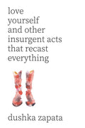 Love Yourself: and Other Insurgent Acts That Recast Everything - Paperback