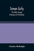 Simon Girty: "The White Savage"; A Romance Of The Border - Paperback