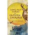 Long-Ago Stories of the Eastern Cherokee - Hardcover