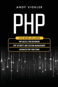 PHP: This book includes: PHP Basics for Beginners + PHP security and session management + Advanced PHP functions - Paperback