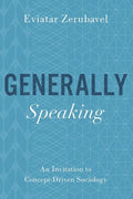 Generally Speaking: An Invitation to Concept-Driven Sociology - Paperback
