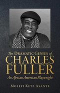 The Dramatic Genius of Charles Fuller; An African American Playwright - Paperback