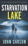 Starvation Lake: A DCI Sean Bracken Crime novel - Paperback