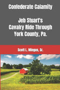 Confederate Calamity: J.E.B. Stuart's Cavalry Ride Through York County, Pa. - Paperback