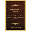 The Priesthood Of Believers: In Its Relation To Inner Mission Work Or Christian Social Service (1920) - Paperback