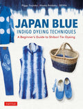 Japan Blue Indigo Dyeing Techniques: A Beginner's Guide to Shibori Tie-Dyeing - Paperback