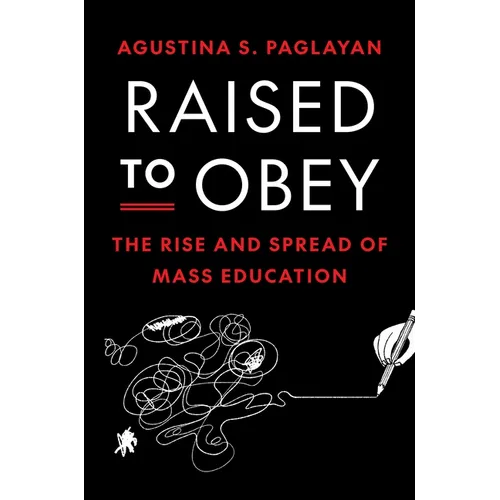 Raised to Obey: The Rise and Spread of Mass Education - Paperback