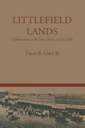 Littlefield Lands: Colonization on the Texas Plains, 1912-1920 - Paperback