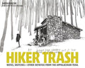 Hiker Trash: Notes, Sketches, and Other Detritus from the Appalachian Trail - Hardcover