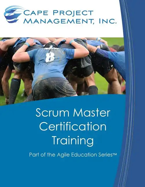 Scrum Master Certification Training: Participant Guide for Scrum Master Certification Training - Paperback