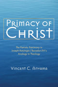 Primacy of Christ: The Patristic Patrimony in Joseph Ratzinger/Benedict XVI's Analogy in Theology - Hardcover