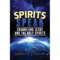 Spirits Speak: Channeling Jesus and the Holy Spirits - Paperback