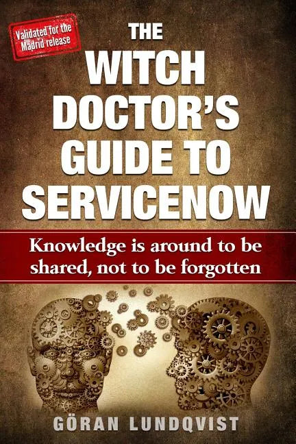 The Witch Doctor's Guide to Servicenow: Knowledge Is Around to Be Shared, Not to Be Forgotten - Paperback