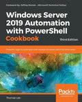 Windows Server 2019 Automation with PowerShell Cookbook - Third Edition: Powerful ways to automate and manage Windows administrative tasks - Paperback