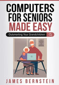 Computers for Seniors Made Easy: Outsmarting Your Grandchildren - Paperback
