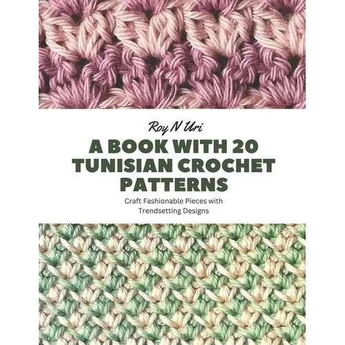 A Book with 20 Tunisian Crochet Patterns: Craft Fashionable Pieces with Trendsetting Designs - Paperback