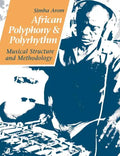 African Polyphony and Polyrhythm: Musical Structure and Methodology - Paperback
