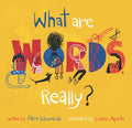 What Are Words, Really? - Hardcover