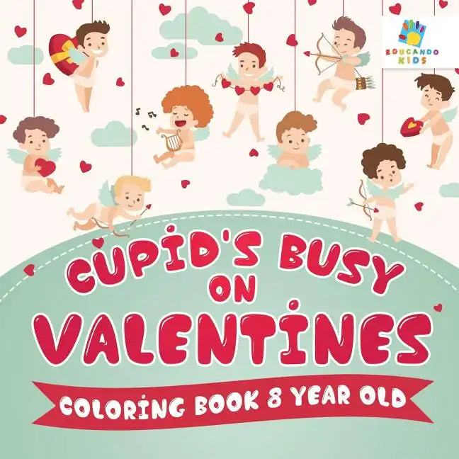 Cupid's Busy on Valentines Coloring Book 8 Year Old - Paperback