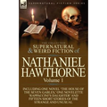 The Collected Supernatural and Weird Fiction of Nathaniel Hawthorne: Volume 1-Including One Novel 'The House of the Seven Gables, ' One Novelette 'Rap - Paperback