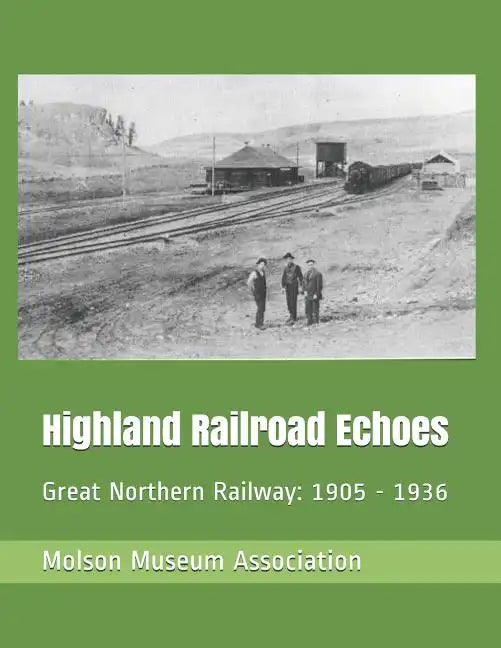 Highland Railroad Echoes: Great Northern Railway: 1905 - 1936 - Paperback