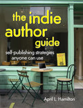 The Indie Author Guide: Self-Publishing Strategies Anyone Can Use - Paperback
